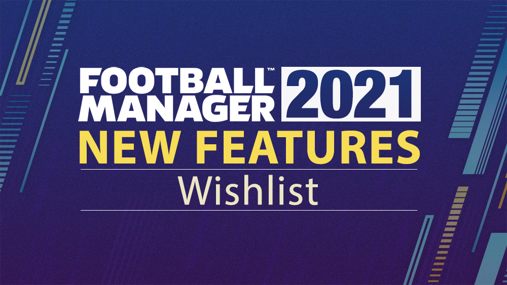 Football Manager 2021 New Features Wishlist