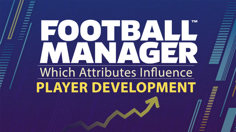 Which Attributes Influence Player Development In Football Manager