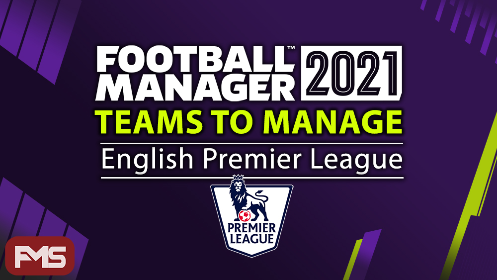 FM21 Teams To Manage In England - Premier League