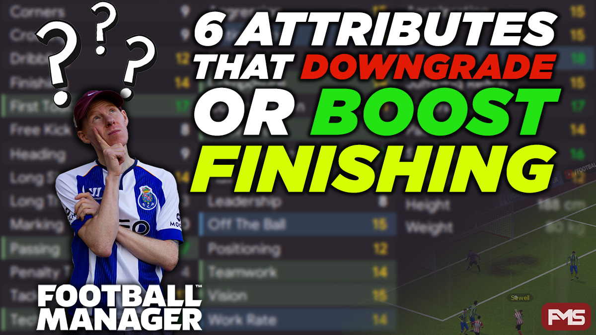 6 Attributes That Downgrade Or Boost Finishing In Football Manager