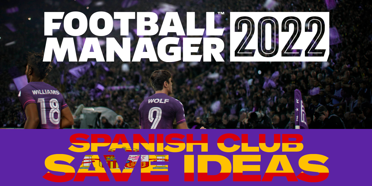 Clubs to Manage in Spain for FM22