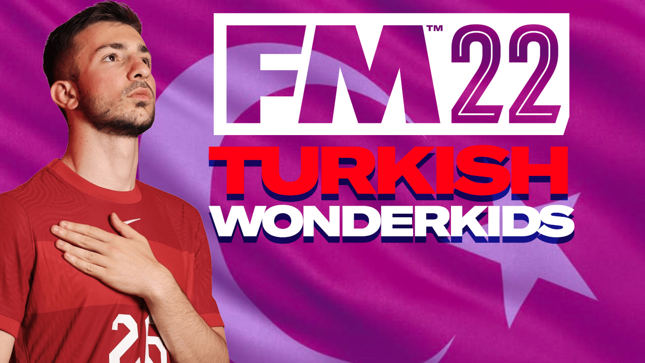 FM22 Turkish Wonderkids