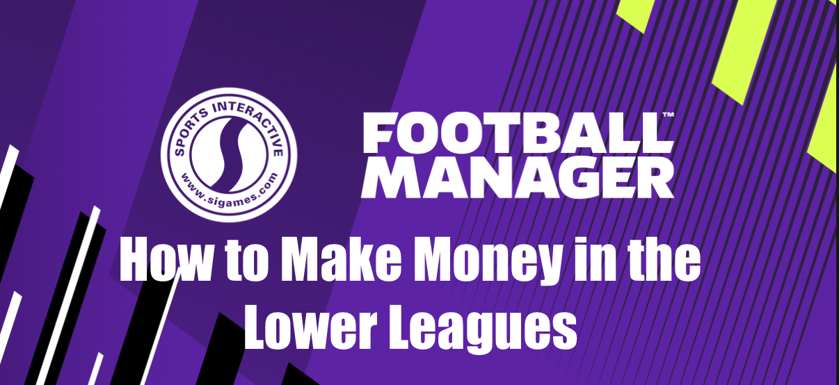 how to make money in Football Manager lower leagues
