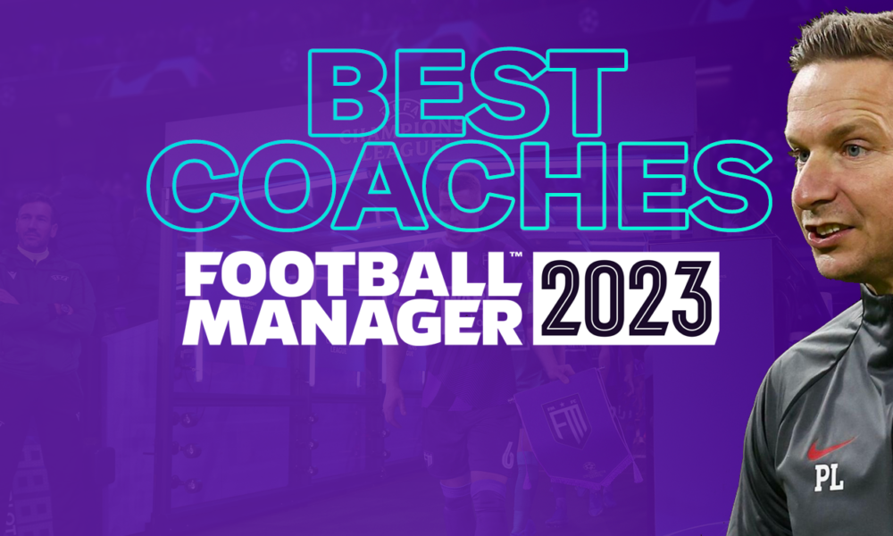 Best FM23 Coaches Football Manager 2023 Coaches By Category • FMStory