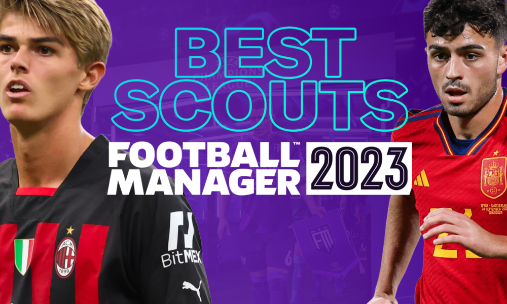 Best FM23 Scouts Archives Football Manager Story