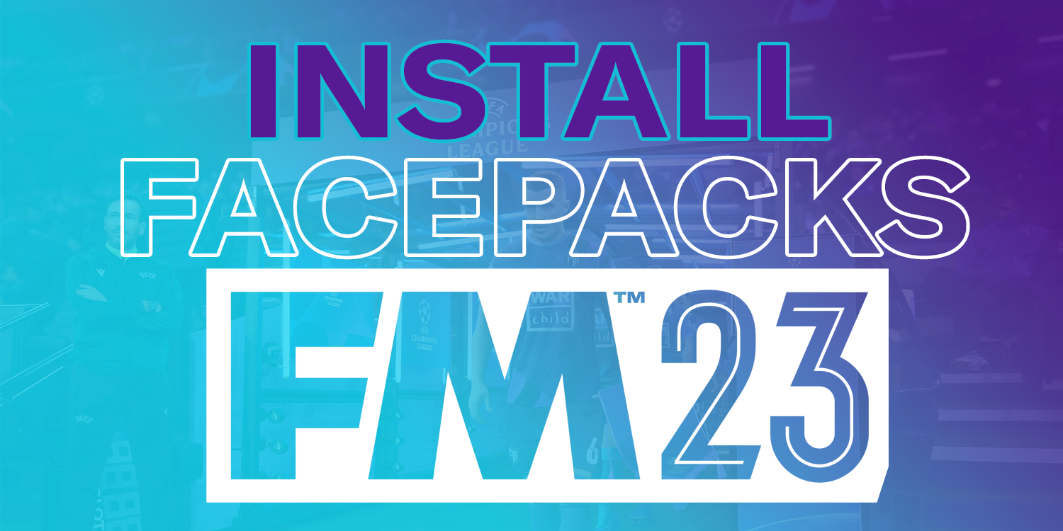 HOW TO INSTALL FACEPACKS FM23